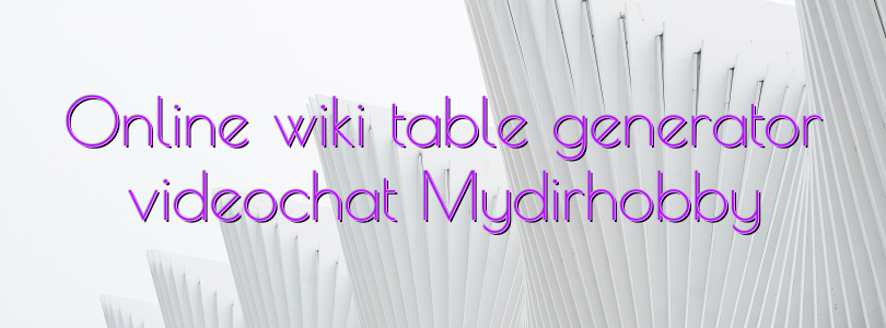 Online wiki table generator videochat Mydirhobby