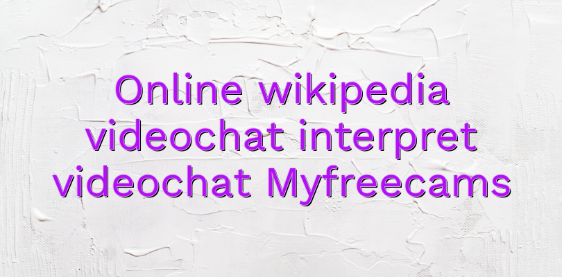 Online wikipedia videochat interpret videochat Myfreecams