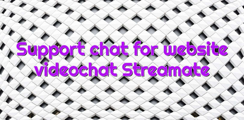 Support chat for website videochat Streamate