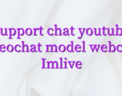 Support chat youtube videochat model webcam Imlive