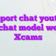 Support chat youtube videochat model webcam Xcams