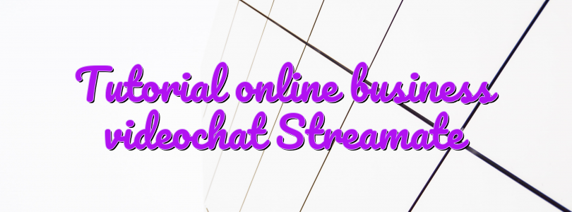 Tutorial online business videochat Streamate