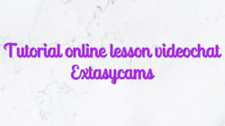 Tutorial online lesson videochat Extasycams