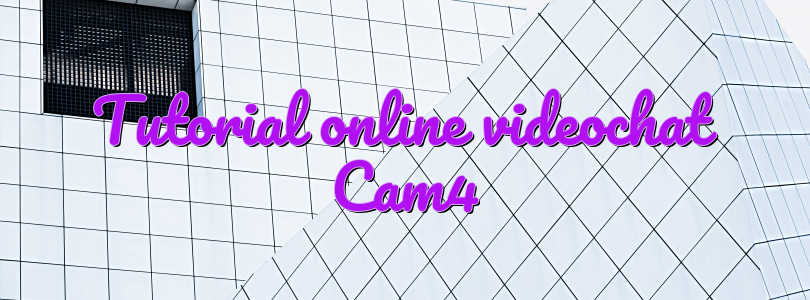 Tutorial online videochat Cam4