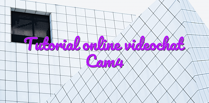 Tutorial online videochat Cam4