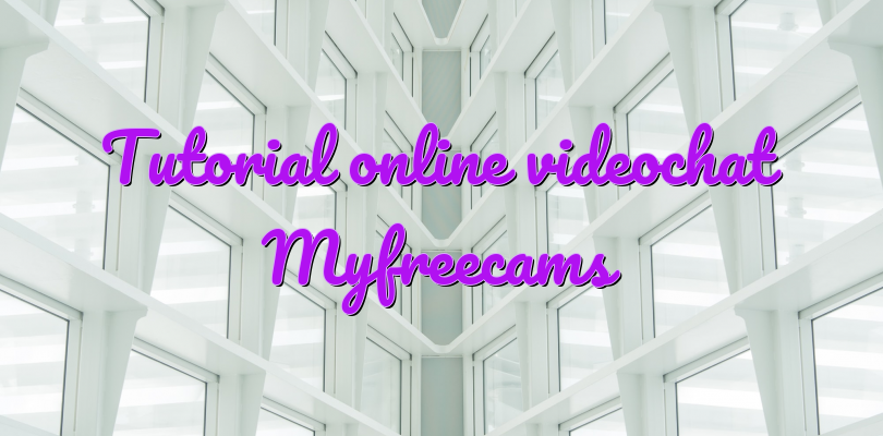 Tutorial online videochat Myfreecams