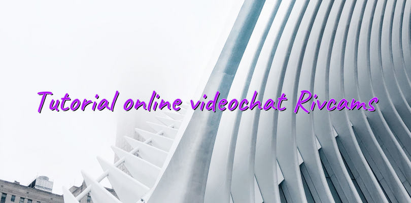 Tutorial online videochat Rivcams