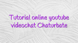 Tutorial online youtube videochat Chaturbate