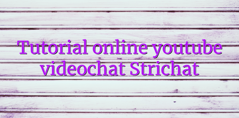 Tutorial online youtube videochat Strichat - Videochatul.ro Comunitate