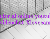 Tutorial online youtube videochat Xlovecam