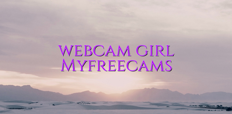 Webcam Girl Myfreecams Videochatulro Comunitate Videochat Tutoriale Model Videochat 