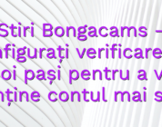 Stiri Bongacams – Configurați verificarea în doi pași pentru a vă menține contul mai sigur